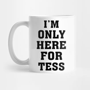 i'm only here for tess Mug